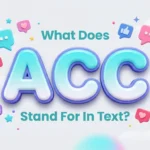 What Does ACC Stand for in Text? Meaning Explained