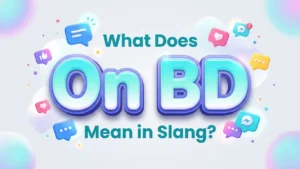 what does on bd mean in slang