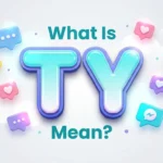 What Is TY Mean? Meaning, Uses & Texting Examples