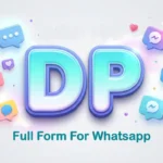 DP Full Form For WhatsApp: Meaning, Uses & Examples