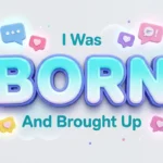 I Was Born And Brought Up Meaning, Usage & Examples