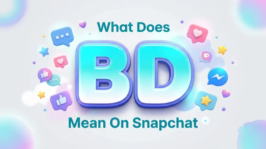 What Does BD Mean on Snapchat? Meaning, Uses & Examples