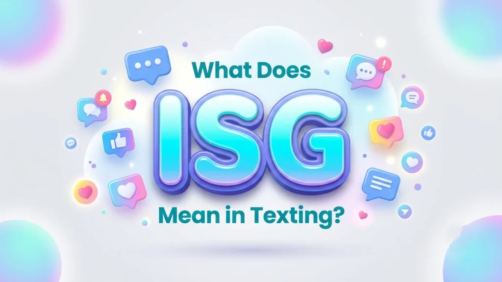 What Does ISG Mean in Texting? Complete Meaning Guide