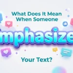 What Does It Mean When Someone Emphasizes Your Text?