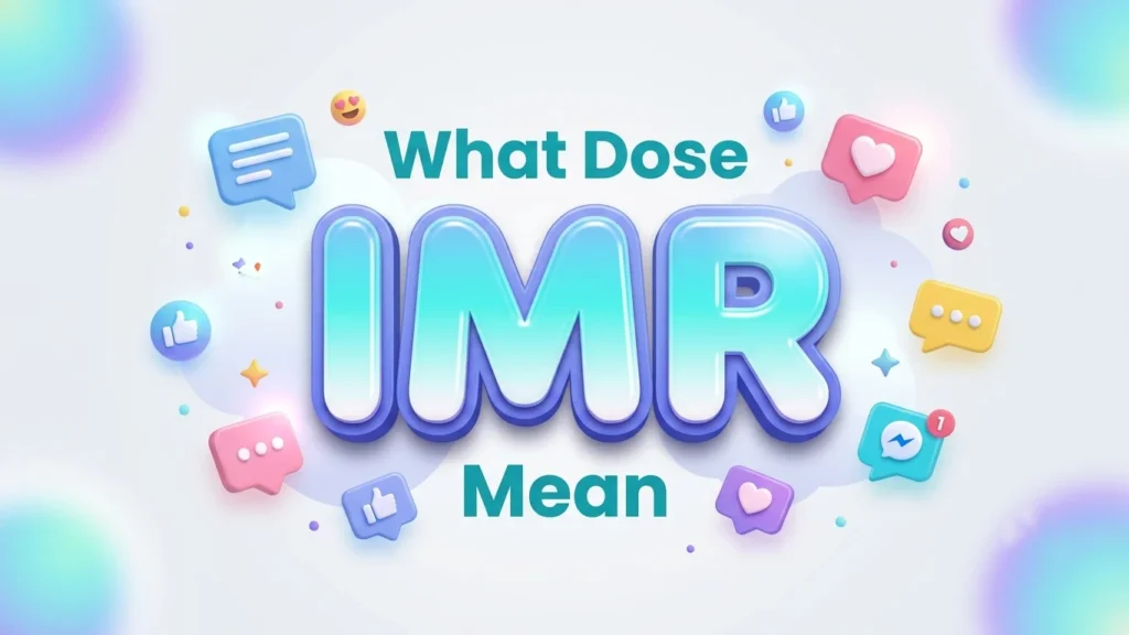 What Dose IMR Mean? Texting, TikTok & Social Media Guide