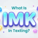 what is imk in texting