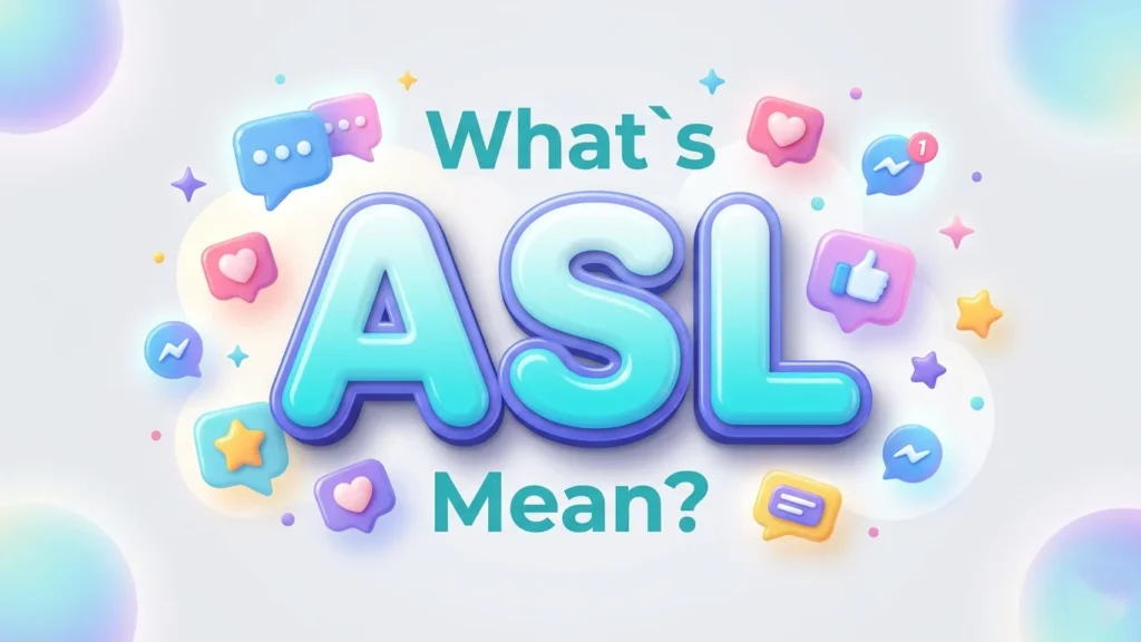 What’s Asl Mean? Modern Slang Meaning Explained