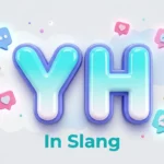 yh in slang