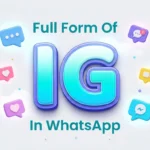 Full Form of IG in WhatsApp: Meaning, Uses & Examples