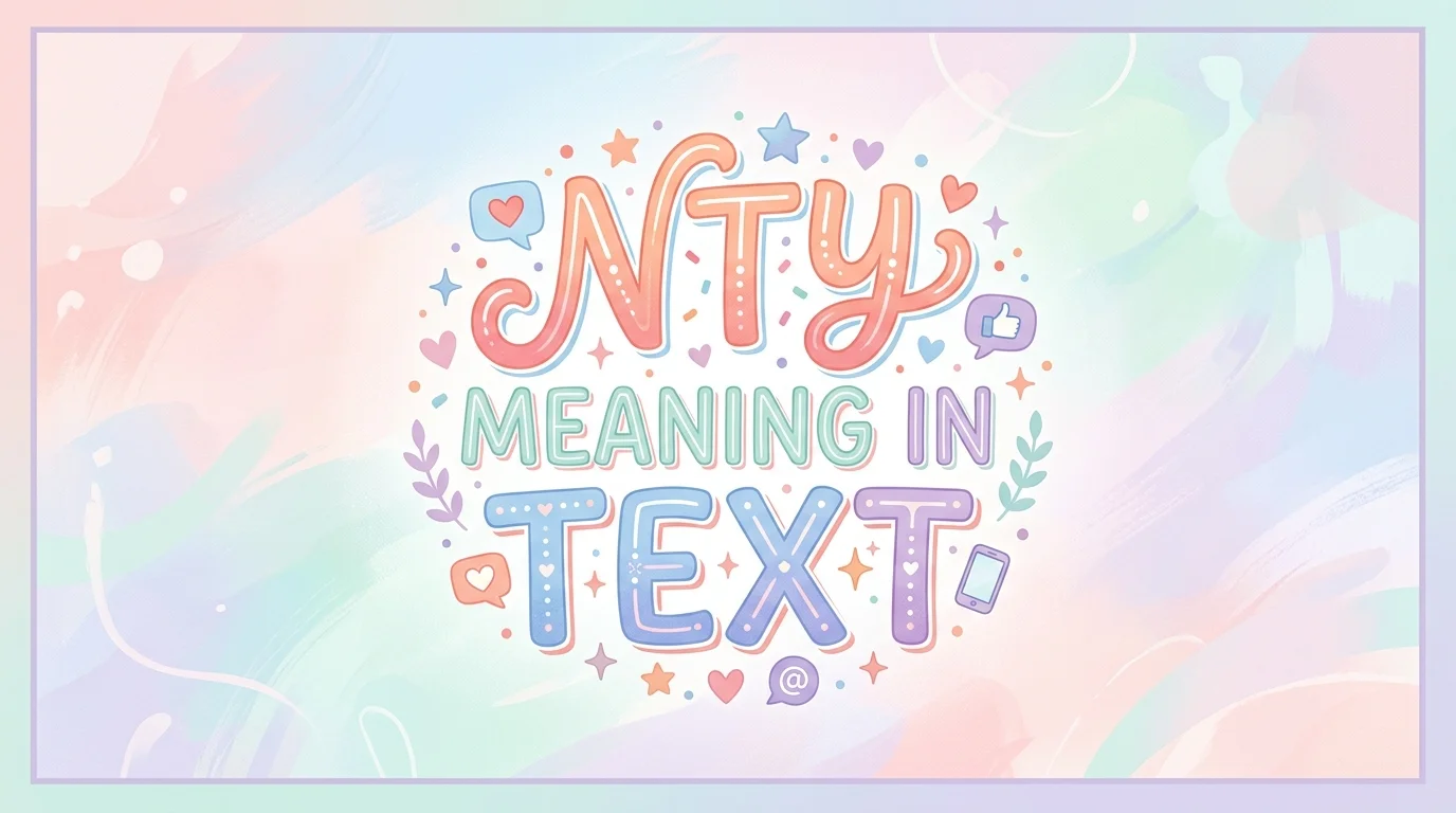 NTY Meaning in Text: Simple Guide to This Popular Slang