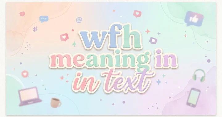 wfh meaning in text