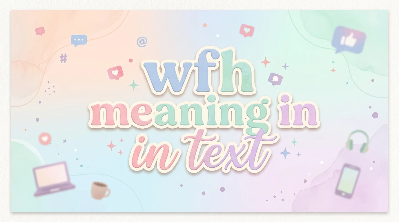 WFH Meaning in Text: Simple Guide to Work From Home